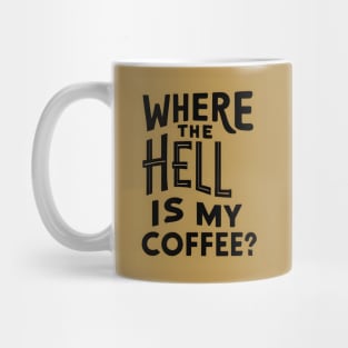 Where The Hell Is My Coffee Mug